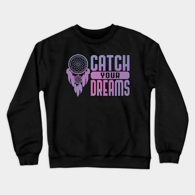 Catch Your Dreams - Dream Catcher Design Crewneck Sweatshirt by RobiMerch